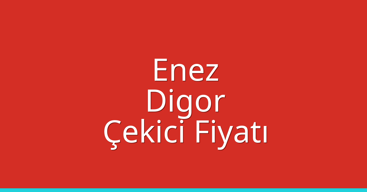 Enez – Digor Çekici Fiyatı Enez – Digor Çekici Fiyatı