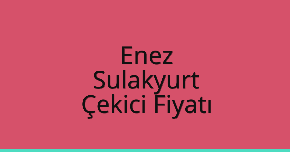 Enez – Sulakyurt Çekici Fiyatı