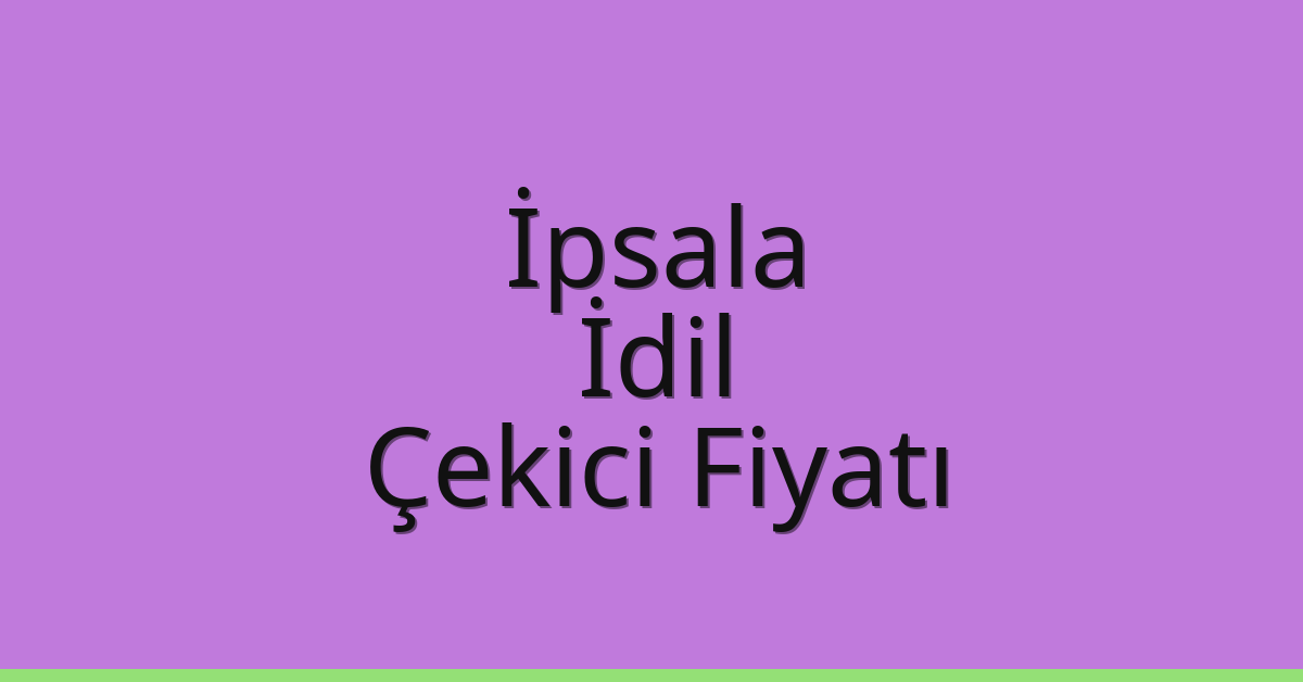 İpsala – İdil Çekici Fiyatı İpsala – İdil Çekici Fiyatı