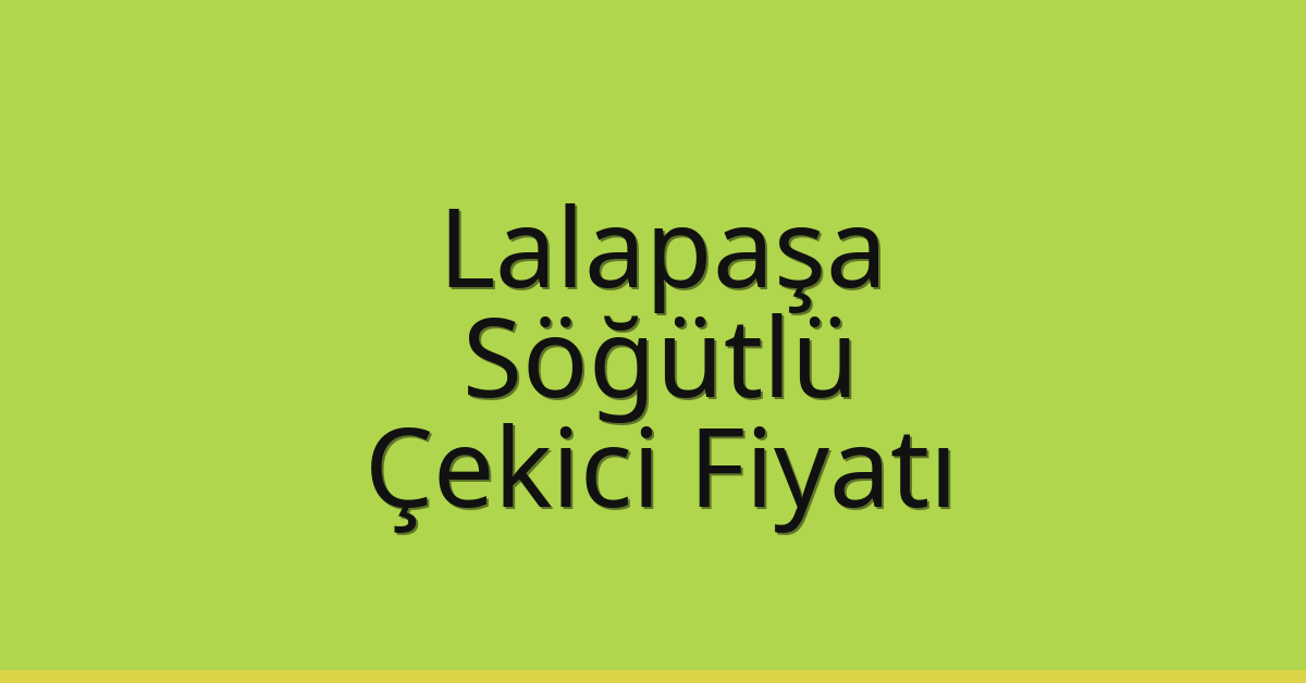Lalapaşa – Söğütlü Çekici Fiyatı Lalapaşa – Söğütlü Çekici Fiyatı