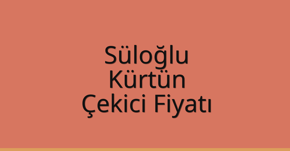 Süloğlu – Kürtün Çekici Fiyatı