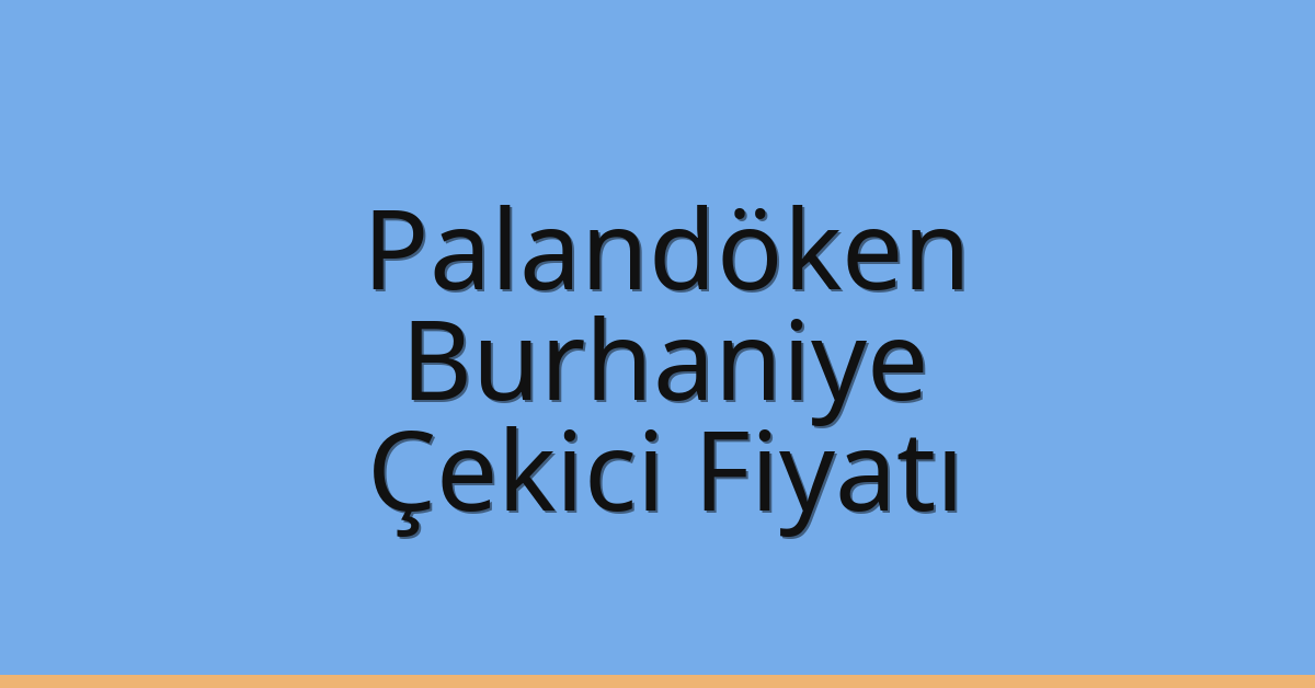 Palandöken – Burhaniye Çekici Fiyatı Palandöken – Burhaniye Çekici Fiyatı