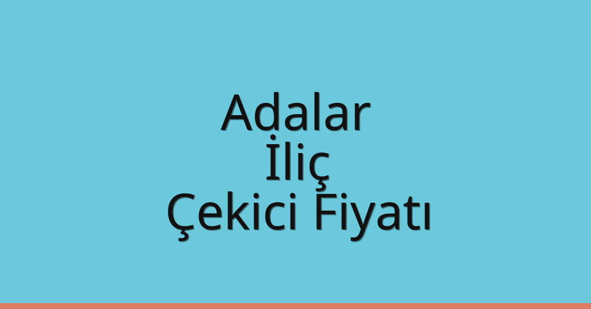 Adalar – İliç Çekici Fiyatı