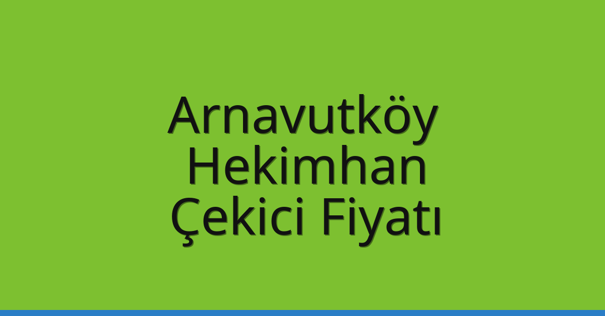 Arnavutköy – Hekimhan Çekici Fiyatı Arnavutköy – Hekimhan Çekici Fiyatı