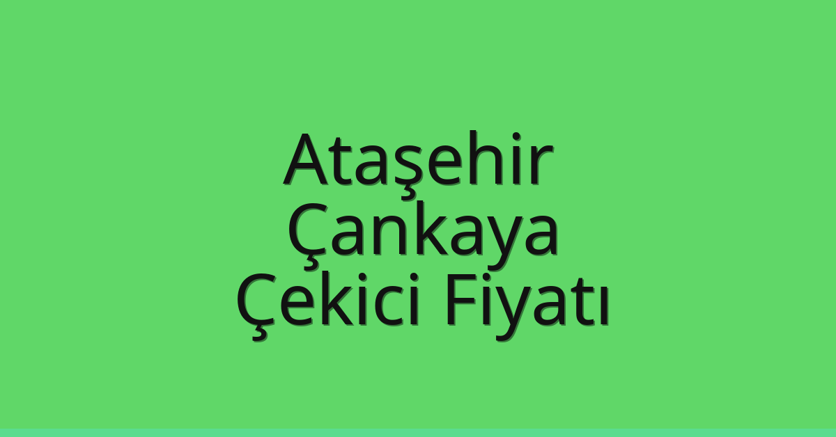 Ataşehir – Çankaya Çekici Fiyatı Ataşehir – Çankaya Çekici Fiyatı