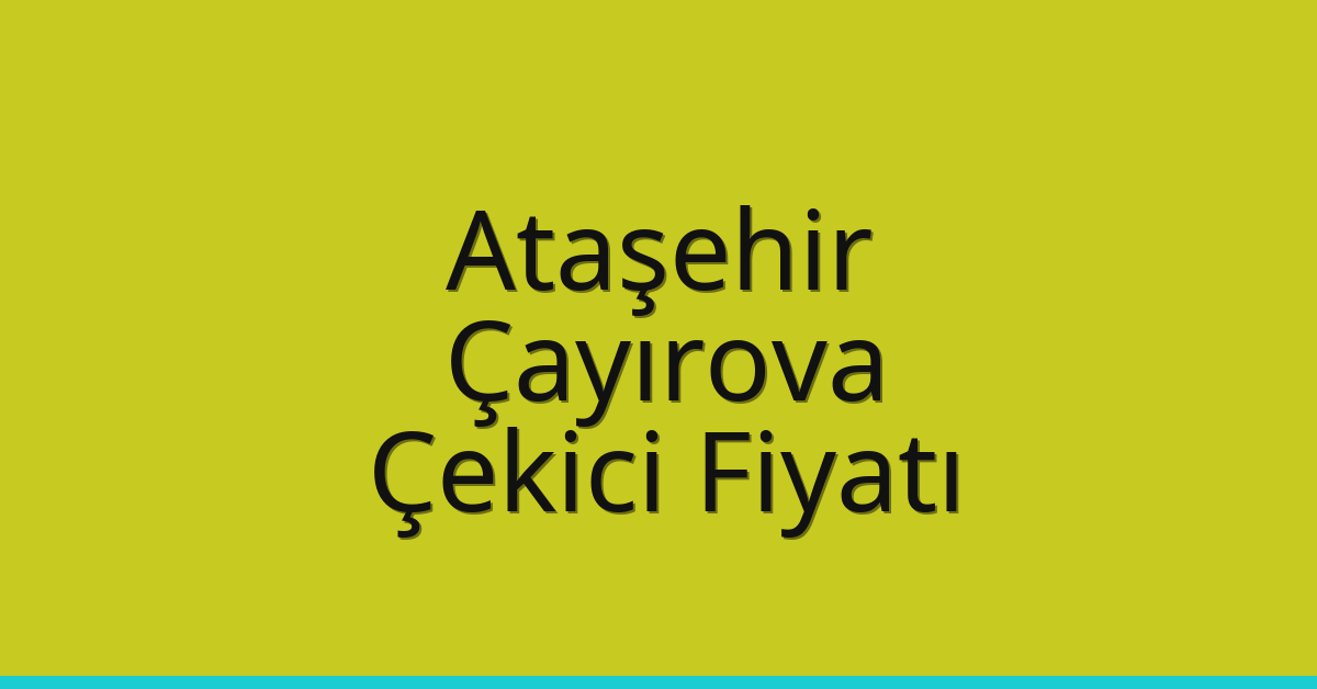 Ataşehir – Çayırova Çekici Fiyatı