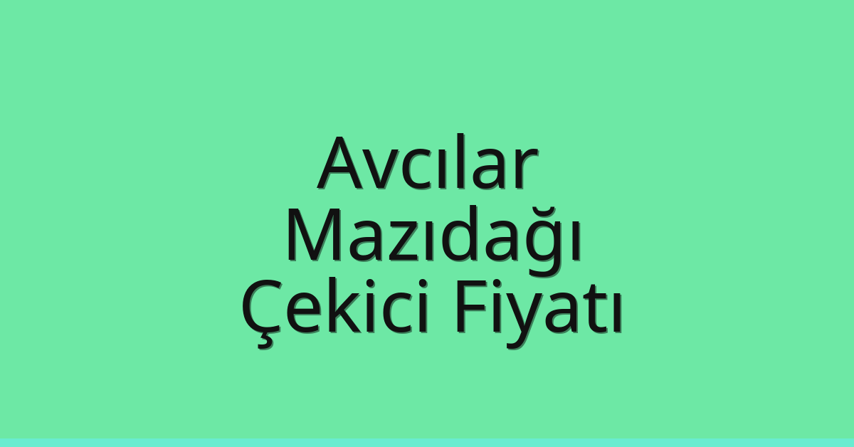 Avcılar – Mazıdağı Çekici Fiyatı Avcılar – Mazıdağı Çekici Fiyatı