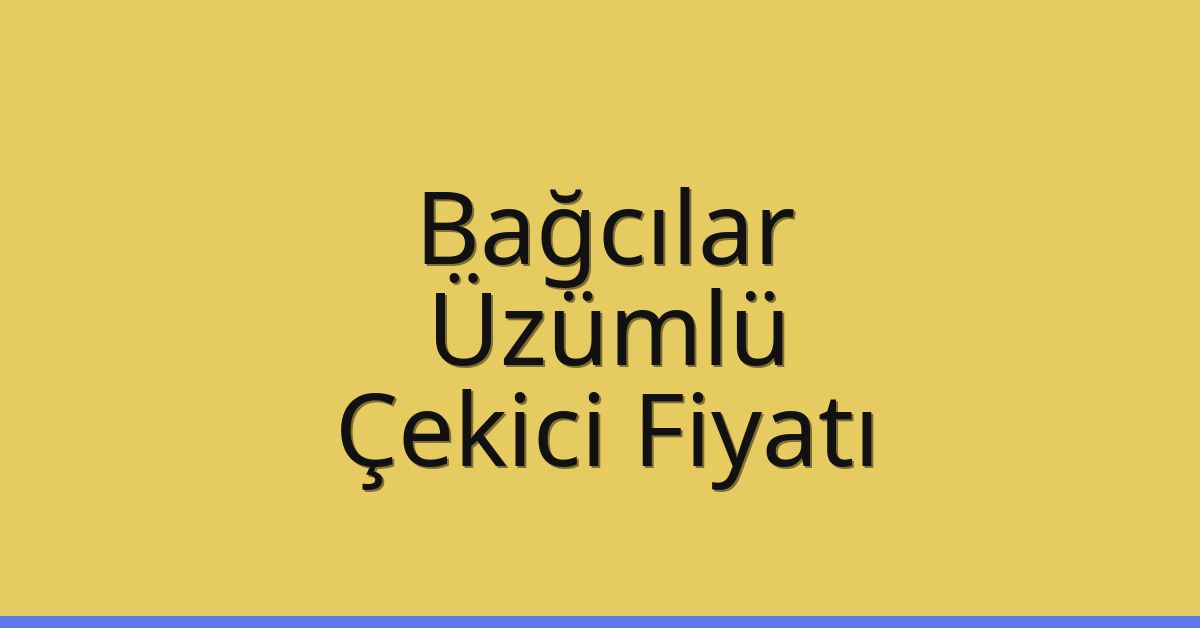 Bağcılar – Üzümlü Çekici Fiyatı Bağcılar – Üzümlü Çekici Fiyatı