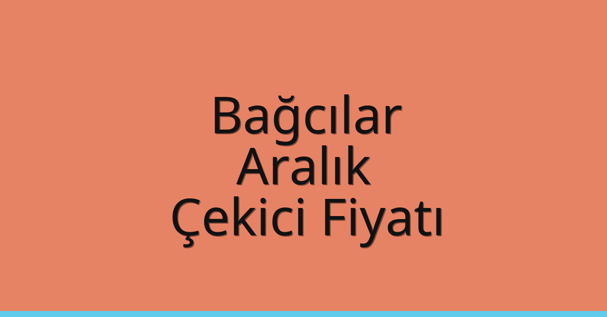 Bağcılar – Aralık Çekici Fiyatı