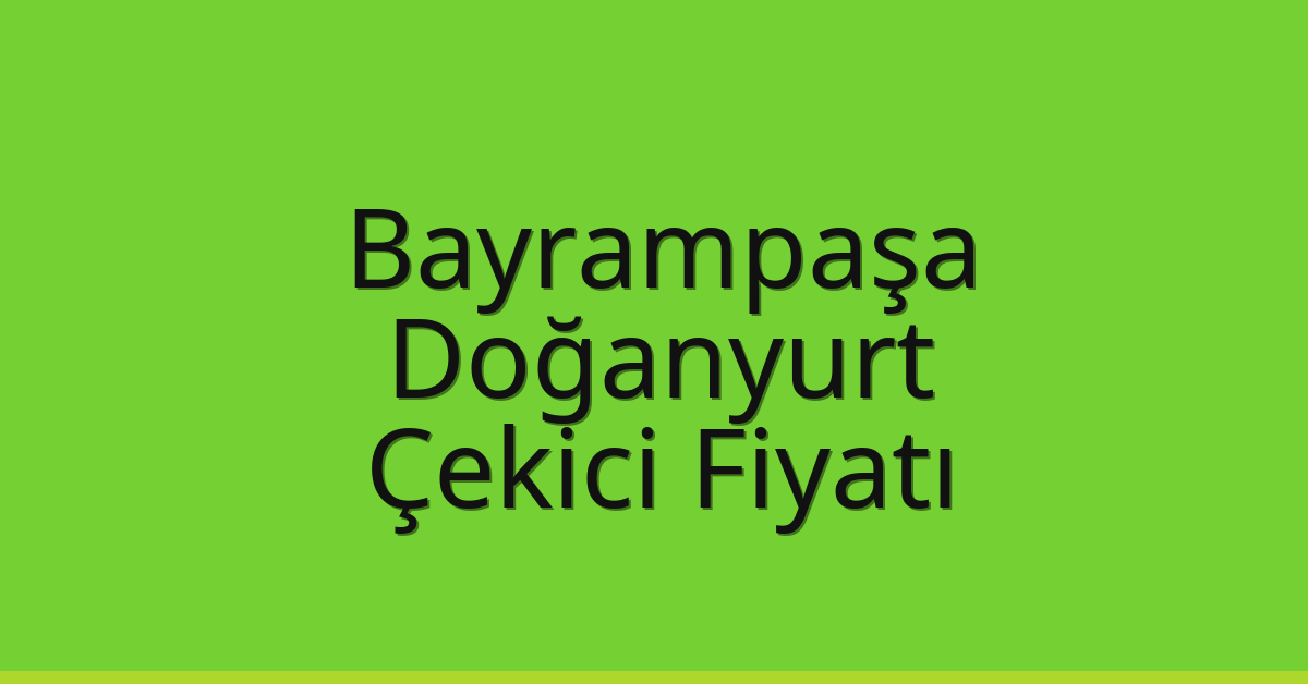 Bayrampaşa – Doğanyurt Çekici Fiyatı Bayrampaşa – Doğanyurt Çekici Fiyatı