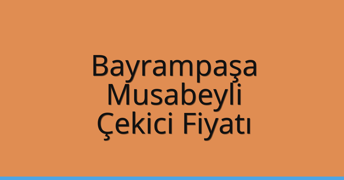 Bayrampaşa – Musabeyli Çekici Fiyatı Bayrampaşa – Musabeyli Çekici Fiyatı