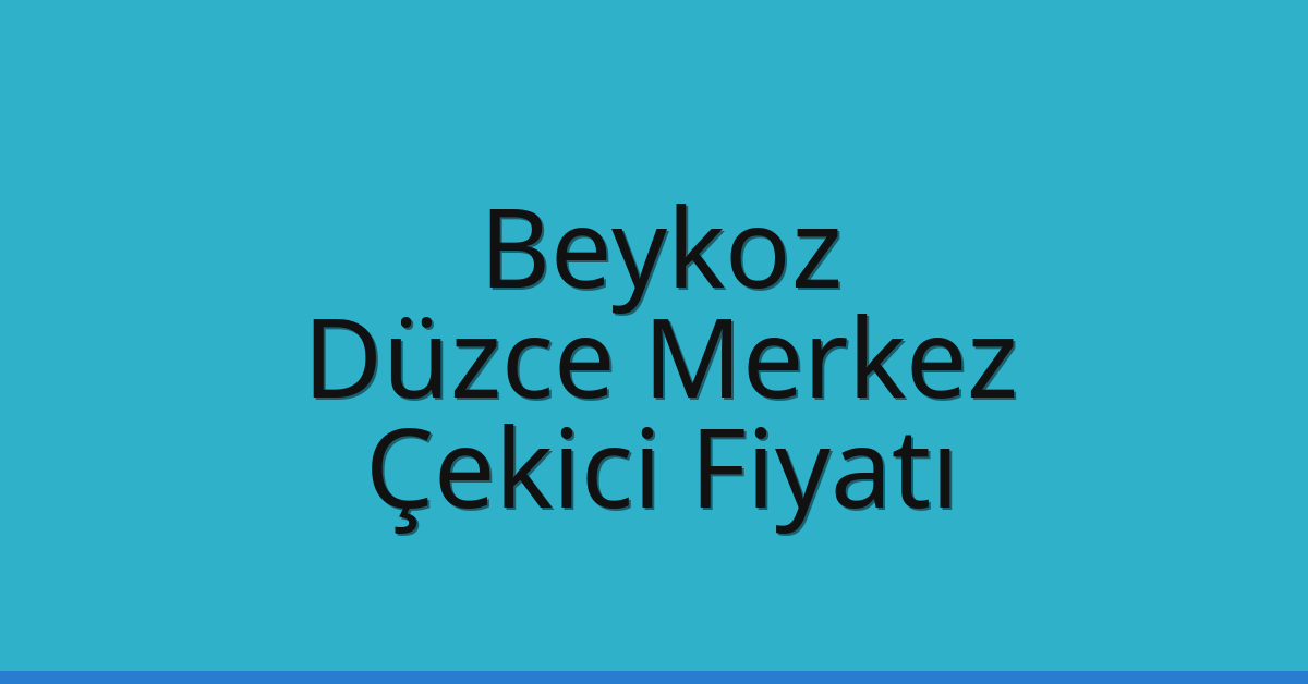 Beykoz – Düzce Merkez Çekici Fiyatı Beykoz – Düzce Merkez Çekici Fiyatı