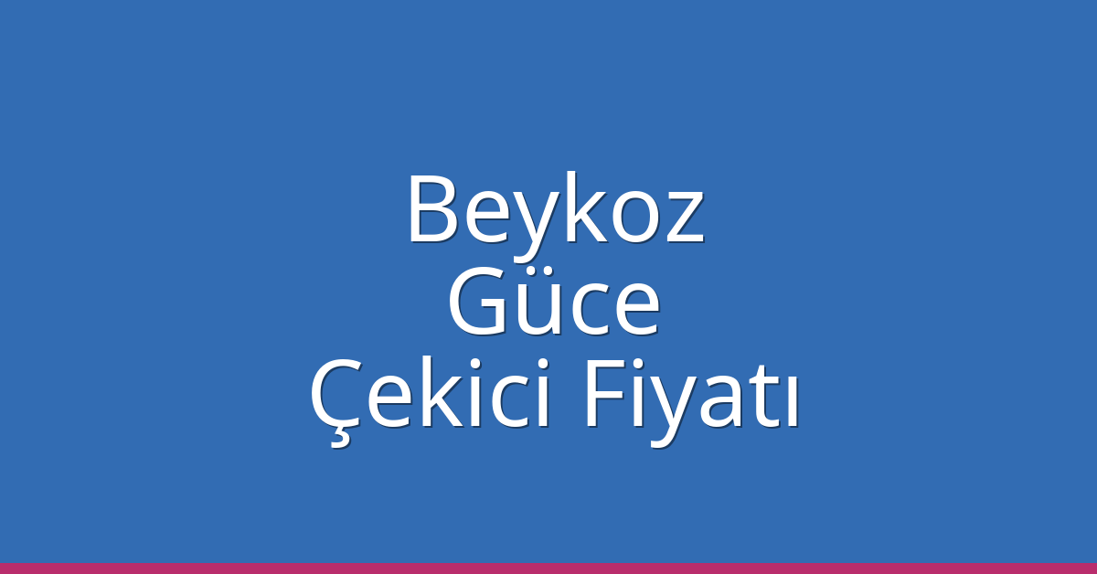 Beykoz – Güce Çekici Fiyatı