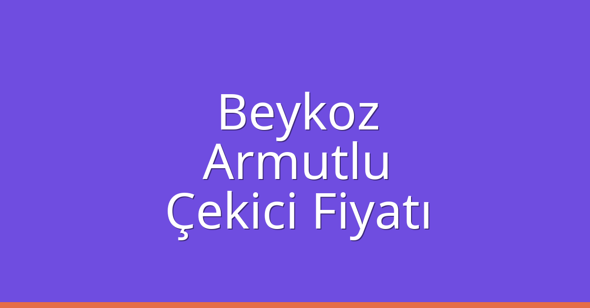 Beykoz – Armutlu Çekici Fiyatı Beykoz – Armutlu Çekici Fiyatı