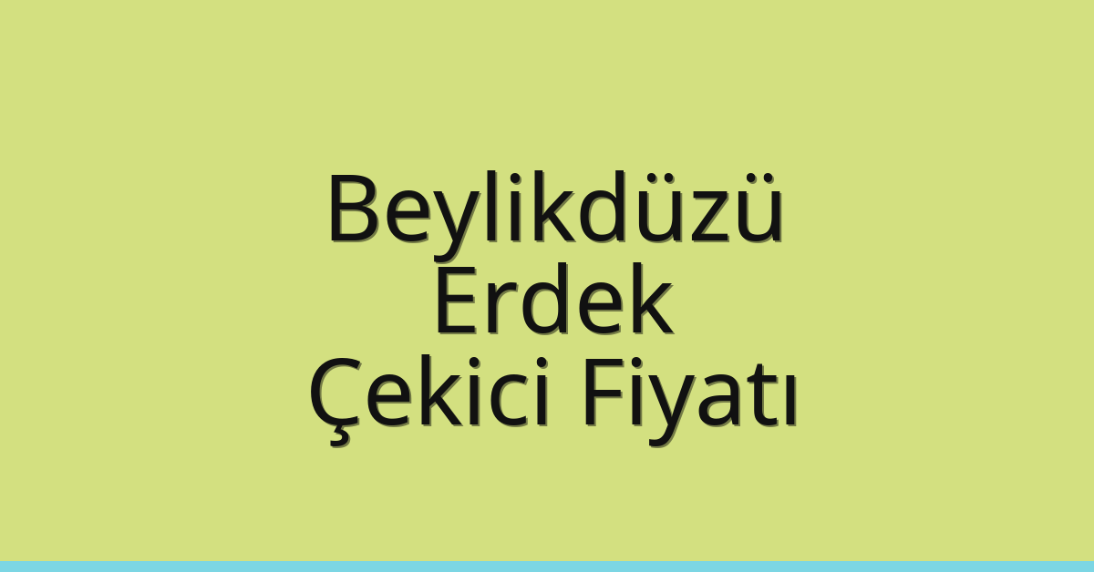 Beylikdüzü – Erdek Çekici Fiyatı Beylikdüzü – Erdek Çekici Fiyatı