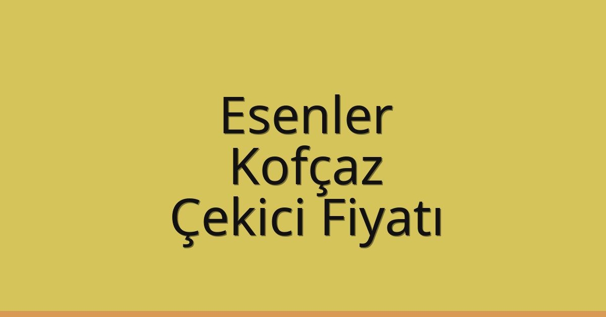 Esenler – Kofçaz Çekici Fiyatı