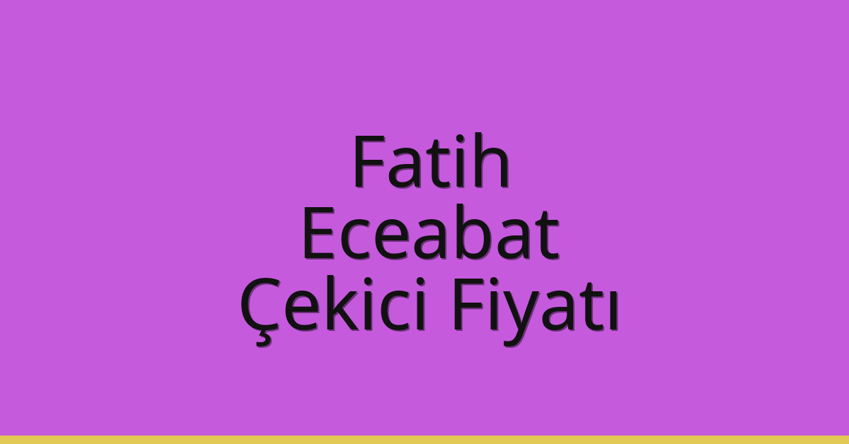 Fatih – Eceabat Çekici Fiyatı