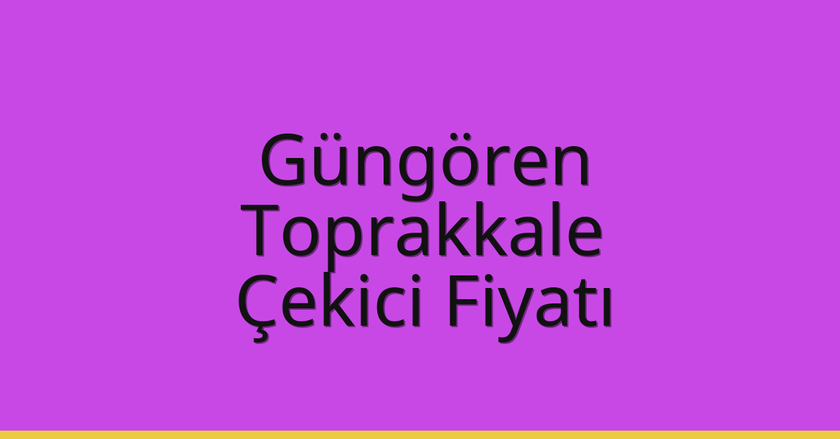 Güngören – Toprakkale Çekici Fiyatı
