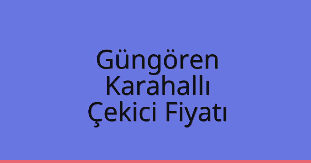 Güngören – Karahallı Çekici Fiyatı Güngören – Karahallı Çekici Fiyatı