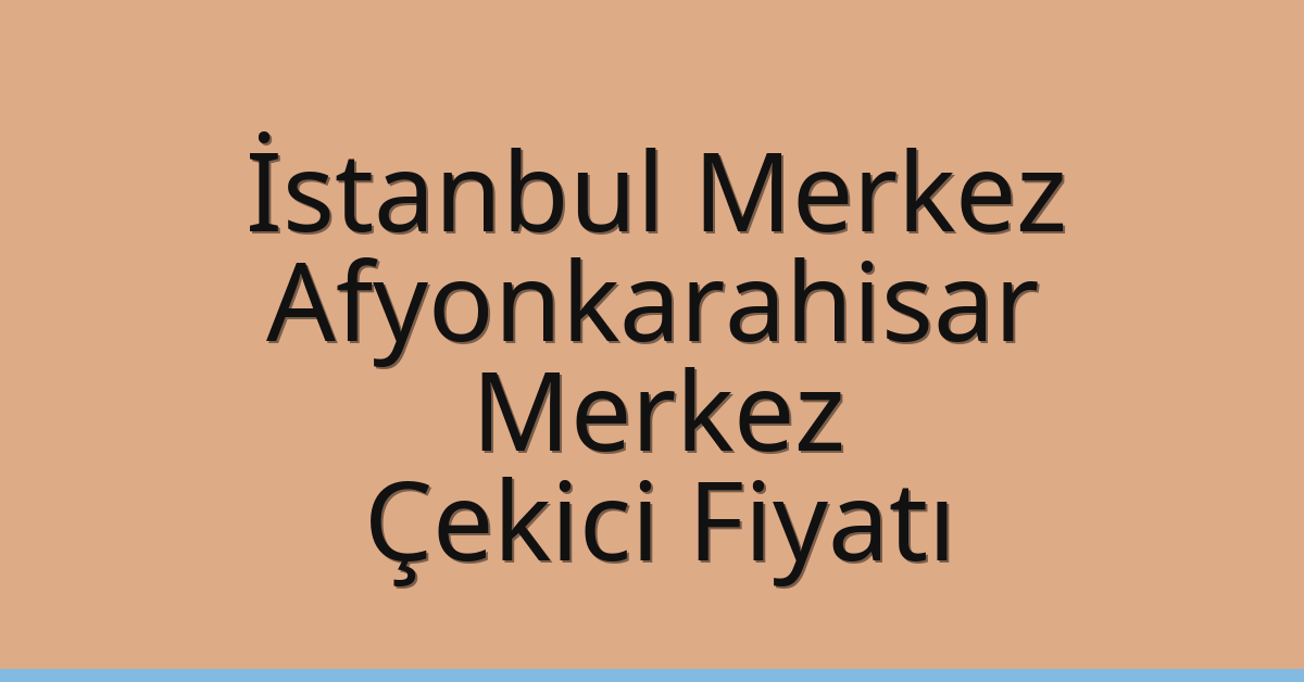 İstanbul Merkez – Afyonkarahisar Merkez Çekici Fiyatı İstanbul Merkez – Afyonkarahisar Merkez Çekici Fiyatı