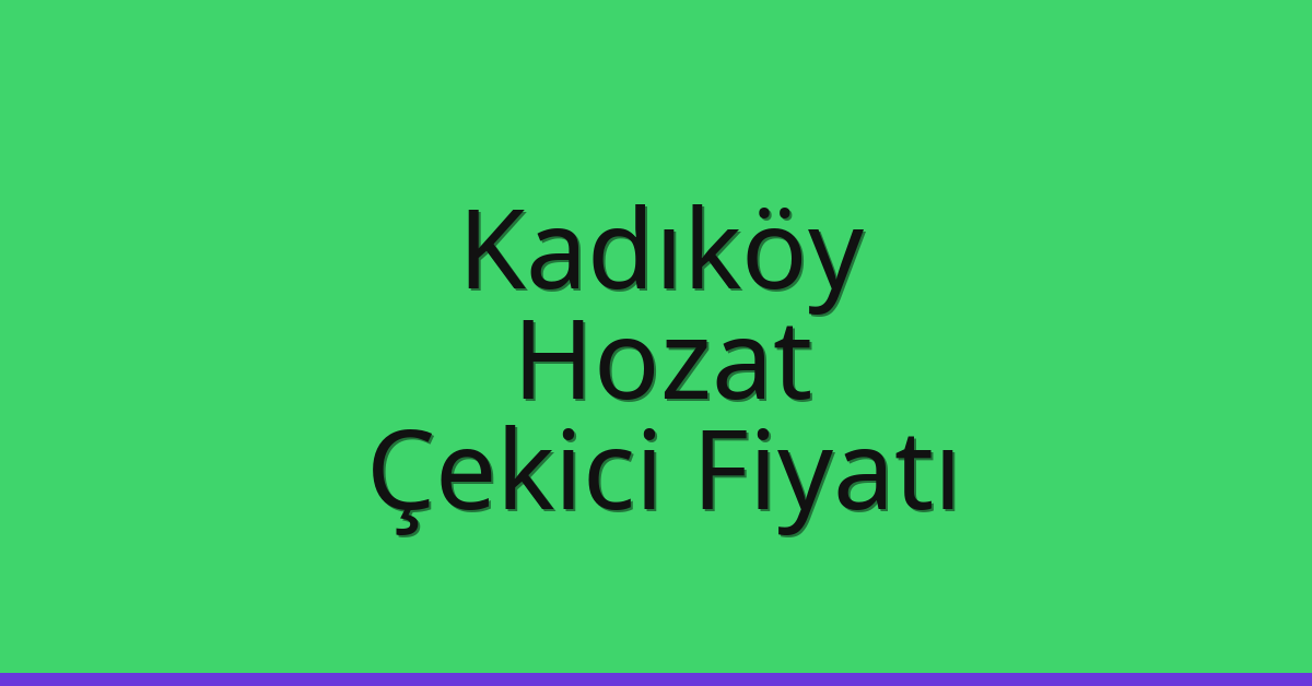 Kadıköy – Hozat Çekici Fiyatı