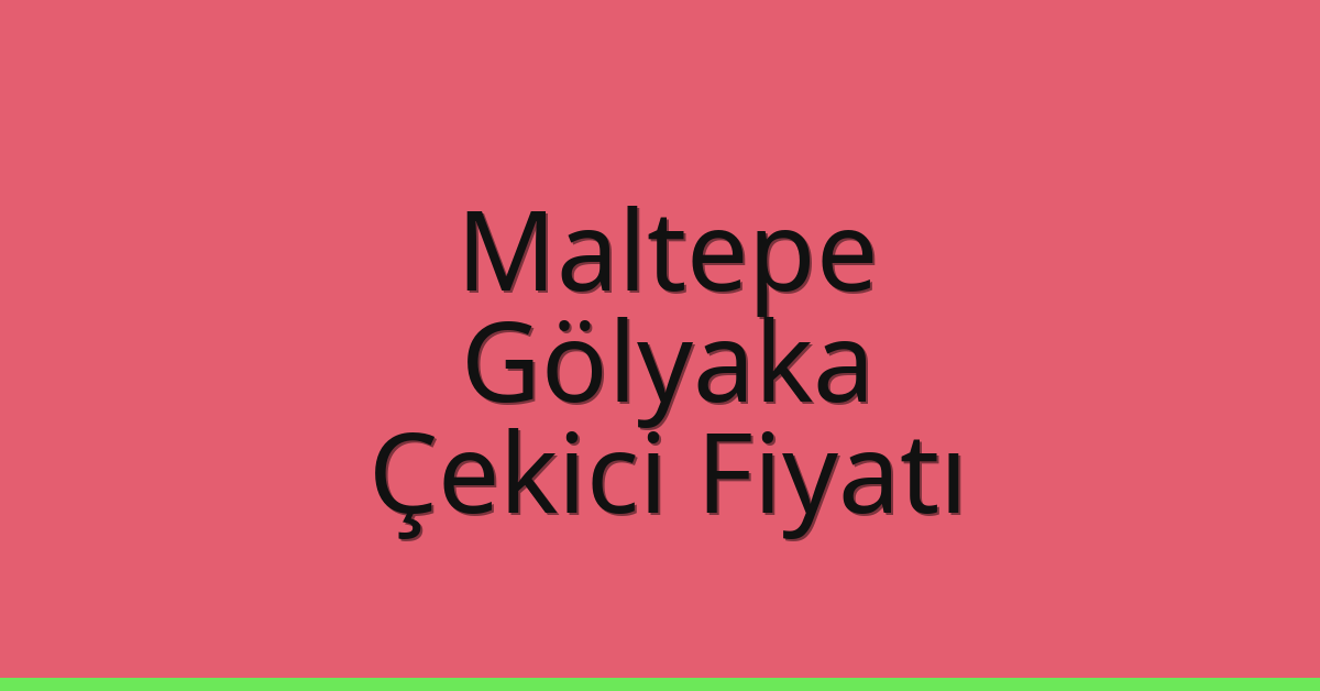 Maltepe – Gölyaka Çekici Fiyatı Maltepe – Gölyaka Çekici Fiyatı