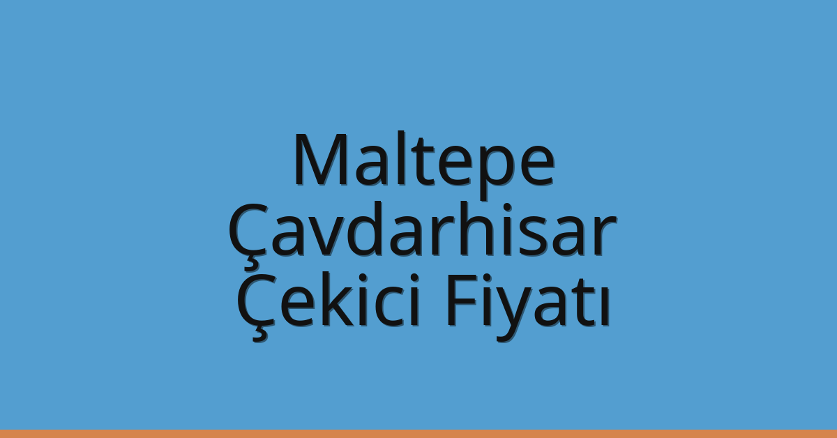 Maltepe – Çavdarhisar Çekici Fiyatı Maltepe – Çavdarhisar Çekici Fiyatı