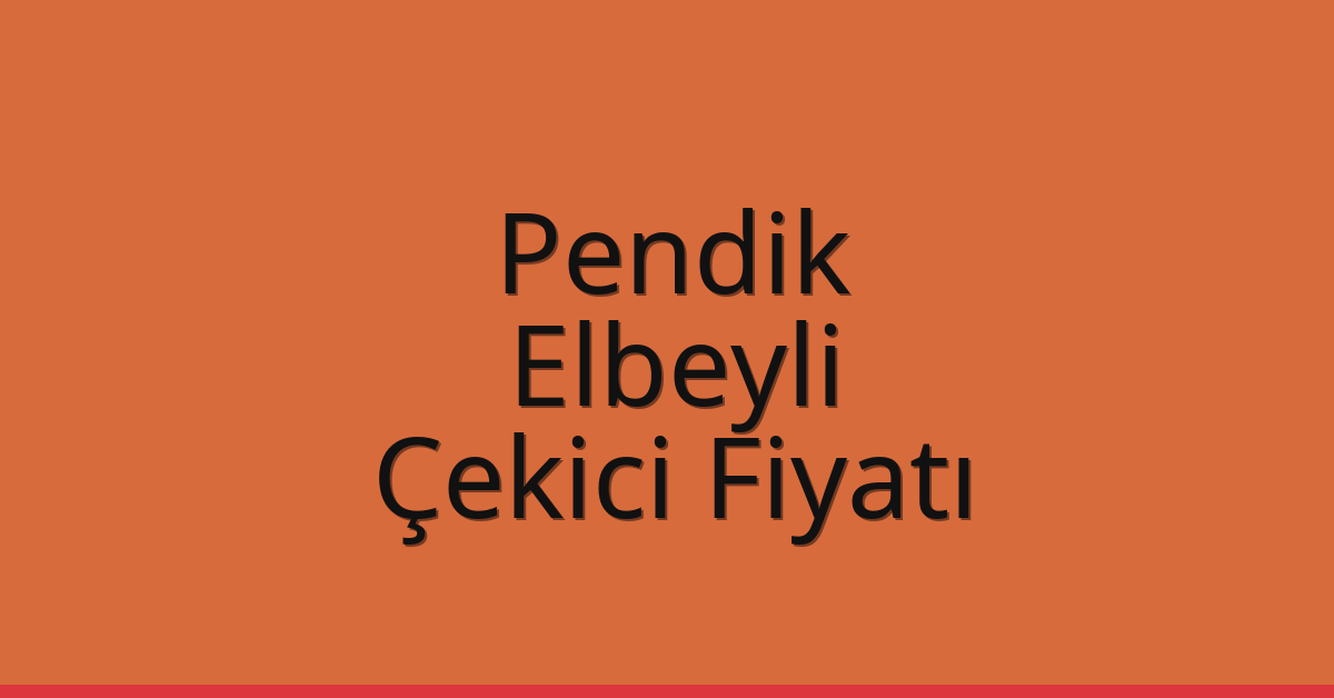 Pendik – Elbeyli Çekici Fiyatı