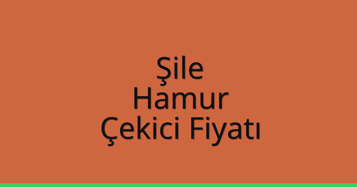 Şile – Hamur Çekici Fiyatı