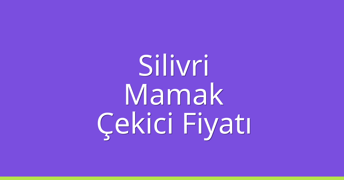 Silivri – Mamak Çekici Fiyatı Silivri – Mamak Çekici Fiyatı