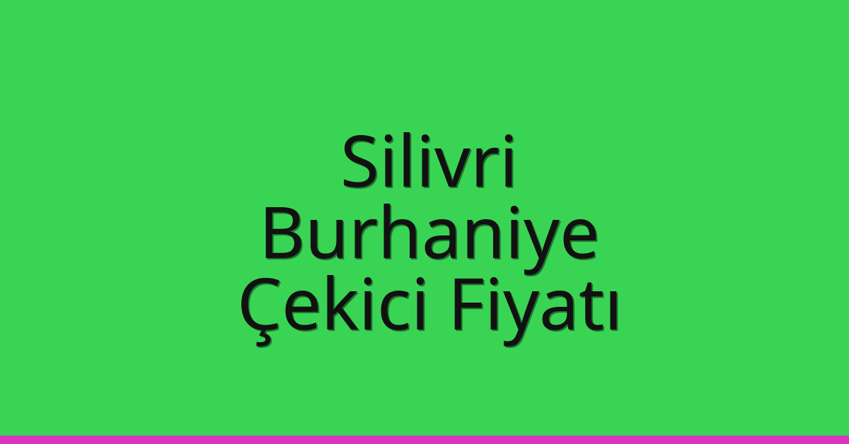 Silivri – Burhaniye Çekici Fiyatı Silivri – Burhaniye Çekici Fiyatı