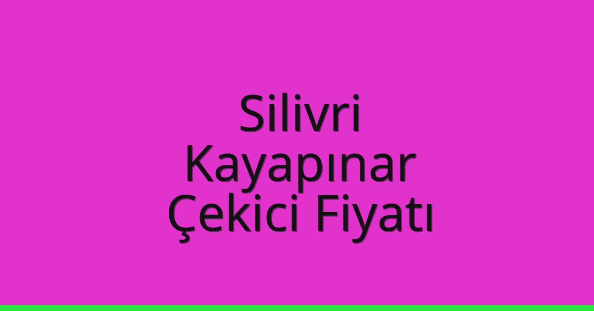 Silivri – Kayapınar Çekici Fiyatı Silivri – Kayapınar Çekici Fiyatı