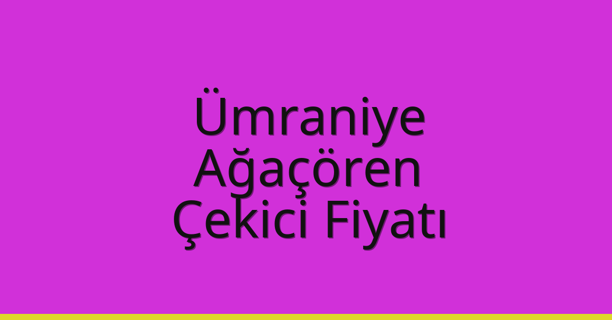 Ümraniye – Ağaçören Çekici Fiyatı