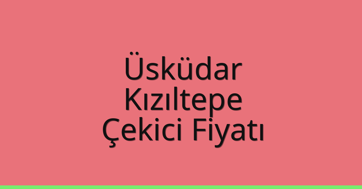 Üsküdar – Kızıltepe Çekici Fiyatı Üsküdar – Kızıltepe Çekici Fiyatı