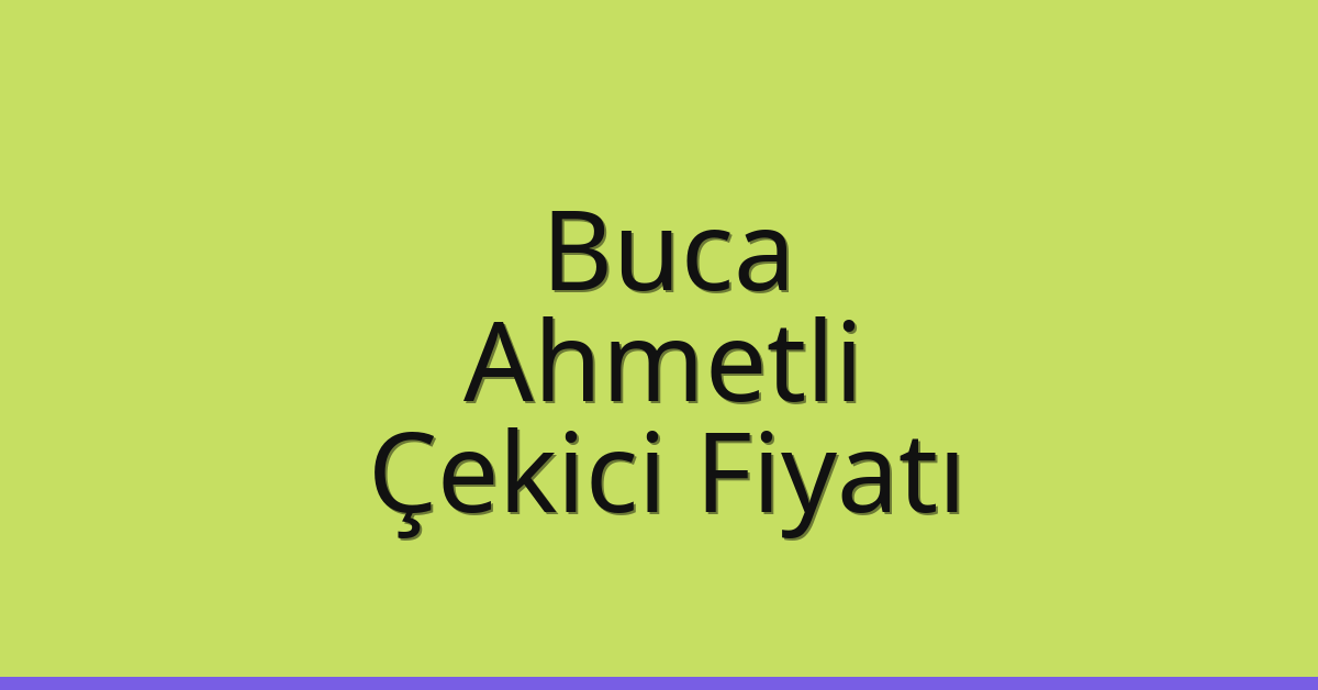 Buca – Ahmetli Çekici Fiyatı Buca – Ahmetli Çekici Fiyatı