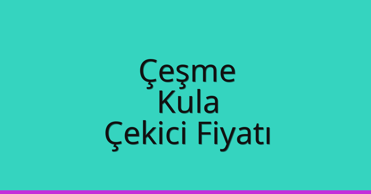 Çeşme – Kula Çekici Fiyatı Çeşme – Kula Çekici Fiyatı