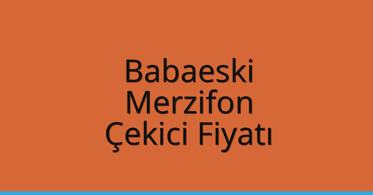 Babaeski – Merzifon Çekici Fiyatı