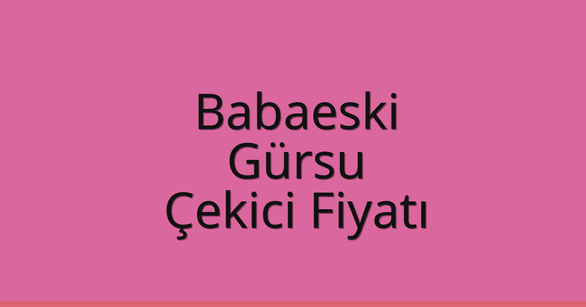 Babaeski – Gürsu Çekici Fiyatı Babaeski – Gürsu Çekici Fiyatı