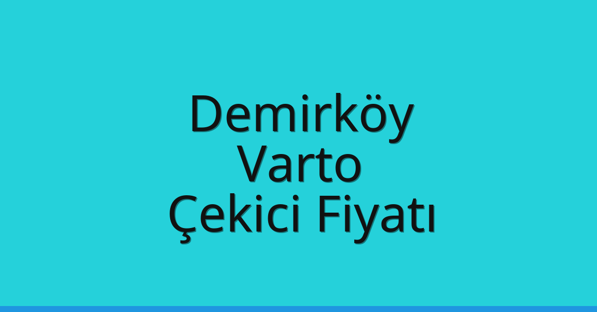 Demirköy – Varto Çekici Fiyatı Demirköy – Varto Çekici Fiyatı