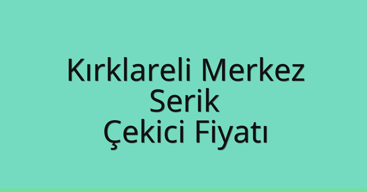 Kırklareli Merkez – Serik Çekici Fiyatı Kırklareli Merkez – Serik Çekici Fiyatı
