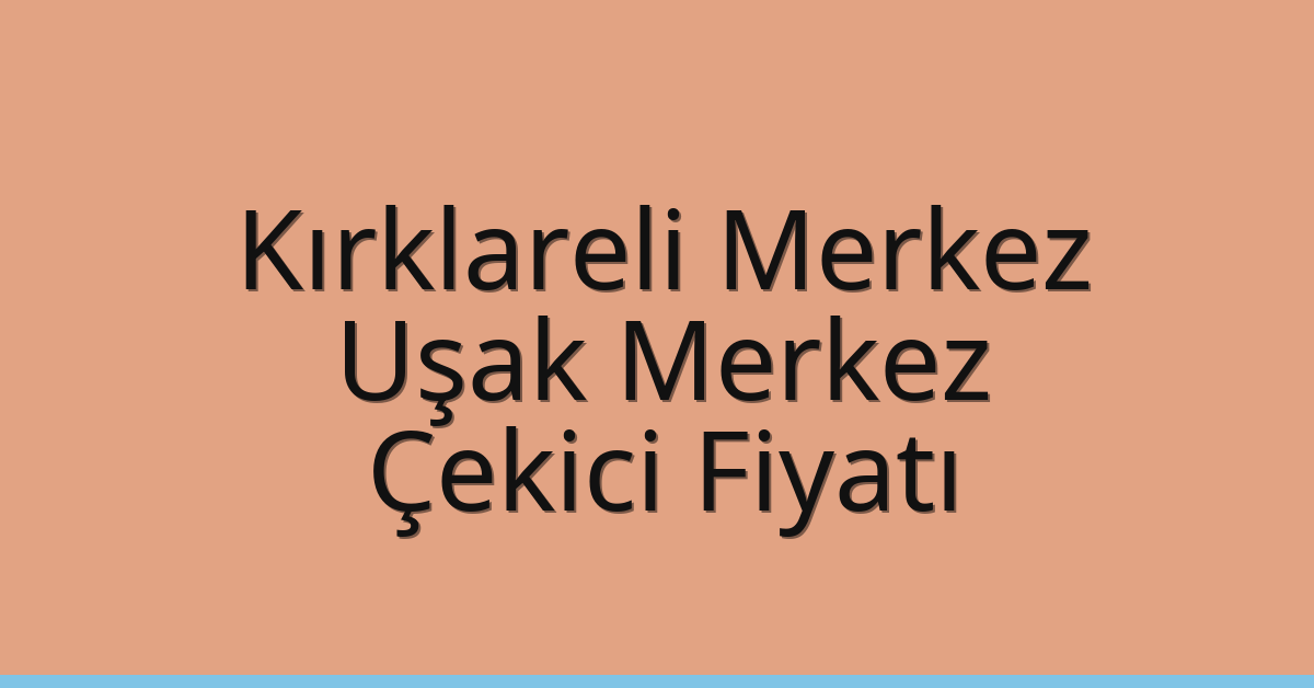 Kırklareli Merkez – Uşak Merkez Çekici Fiyatı Kırklareli Merkez – Uşak Merkez Çekici Fiyatı