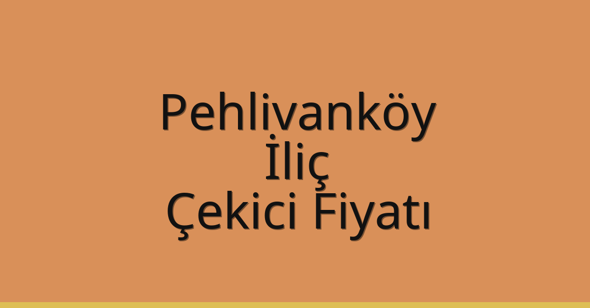 Pehlivanköy – İliç Çekici Fiyatı Pehlivanköy – İliç Çekici Fiyatı