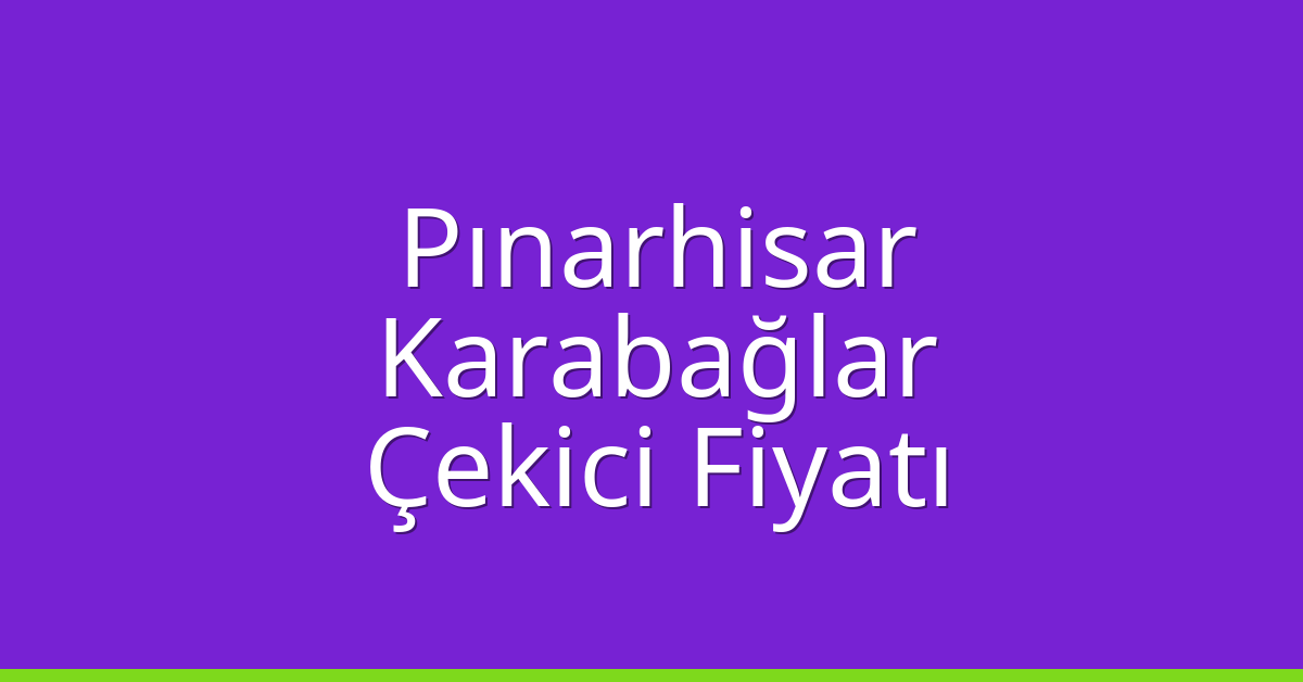 Pınarhisar – Karabağlar Çekici Fiyatı Pınarhisar – Karabağlar Çekici Fiyatı