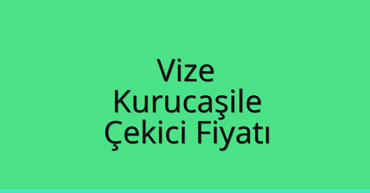 Vize – Kurucaşile Çekici Fiyatı