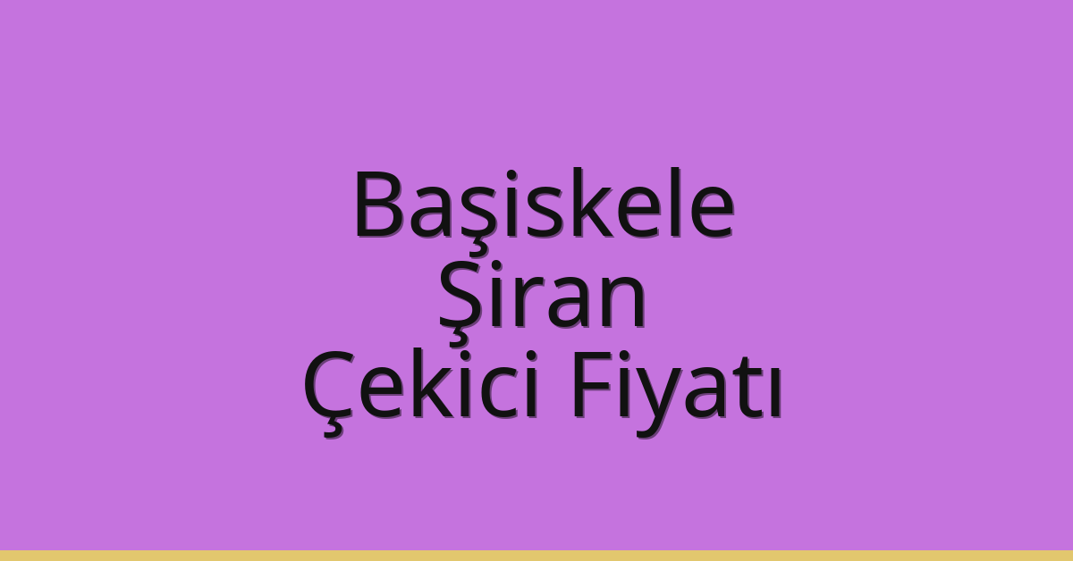Başiskele – Şiran Çekici Fiyatı