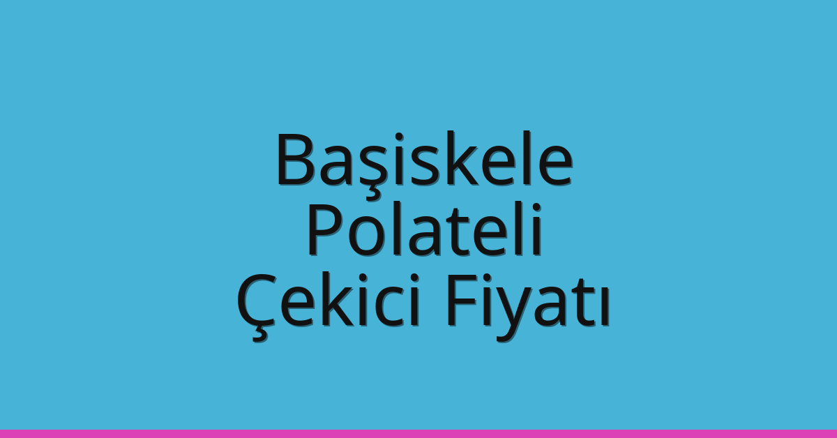 Başiskele – Polateli Çekici Fiyatı