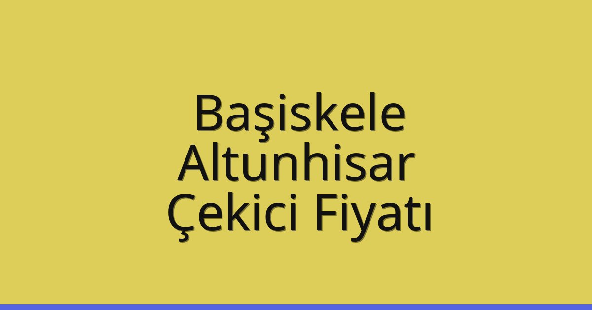 Başiskele – Altunhisar Çekici Fiyatı Başiskele – Altunhisar Çekici Fiyatı