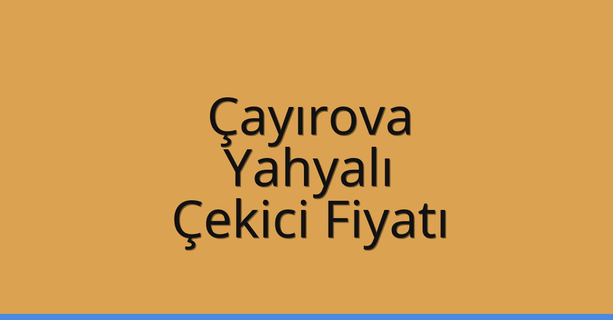 Çayırova – Yahyalı Çekici Fiyatı
