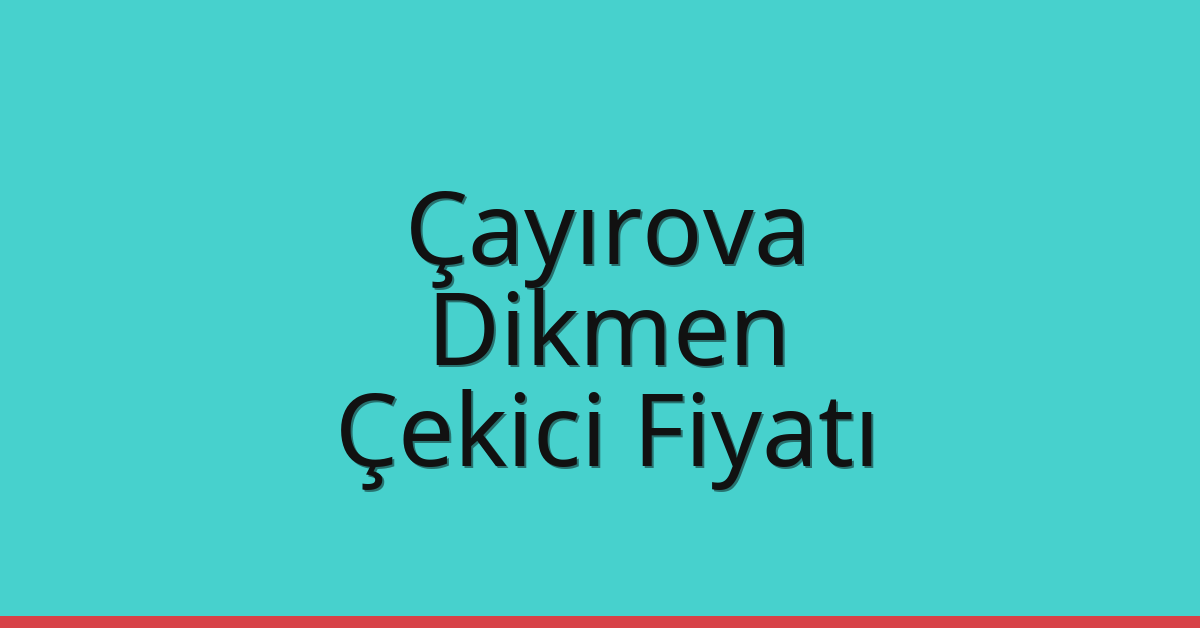 Çayırova – Dikmen Çekici Fiyatı Çayırova – Dikmen Çekici Fiyatı