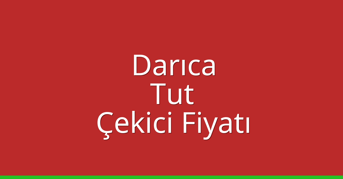 Darıca – Tut Çekici Fiyatı